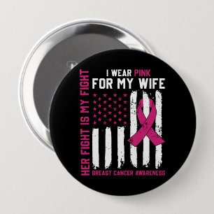 Her Fight Is My Fight I Wear Pink Wife Cancer 4 Inch Round Button