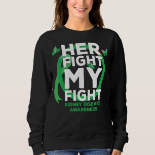 Her Fight Is My Fight Kidney Disease Awareness Sweatshirt