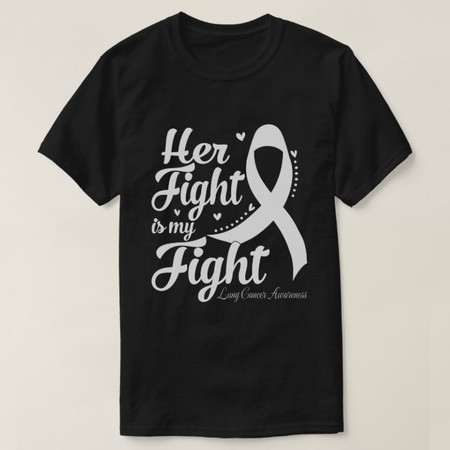 Her Fight Is My Fight LUNG CANCER AWARENESS Month T-Shirt (Design Front)