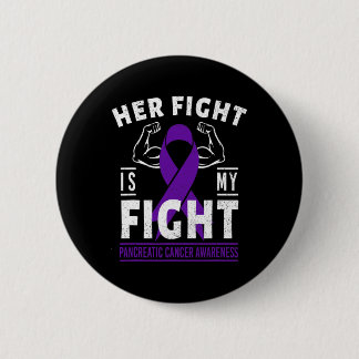 Her Fight is My Fight Pancreatic Cancer Awareness 2 Inch Round Button