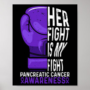 Her Fight is My Fight Pancreatic Cancer Awareness  Poster