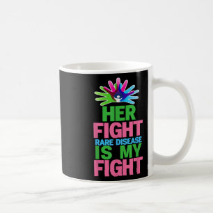Her Fight Is My Fight Rare Disease - Rare Disease Coffee Mug