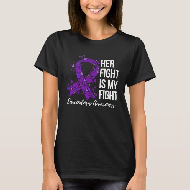 Her Fight Is My Fight Sarcoidosis Awareness T-Shirt (Front)