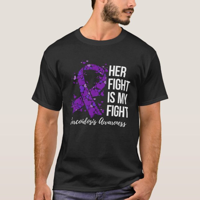 Her Fight Is My Fight Sarcoidosis Awareness T-Shirt (Front)