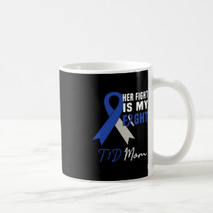 Her Fight Is My Fight T1D Mom Diabetes Awareness B Coffee Mug