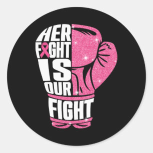 Her Fight Is Our Fight Breast Cancer Awareness Box Classic Round Sticker