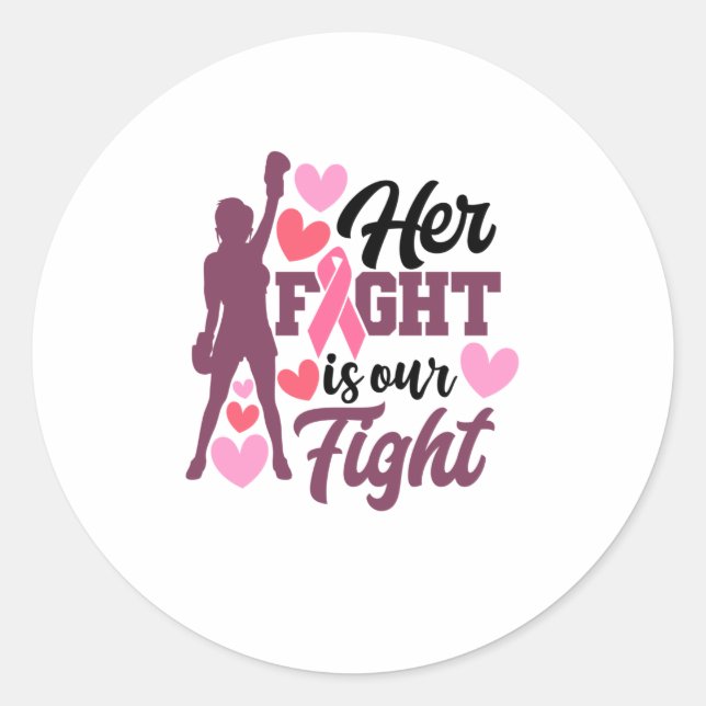 Her Fight Is Our Fight Breast Cancer Awareness Classic Round Sticker (Front)