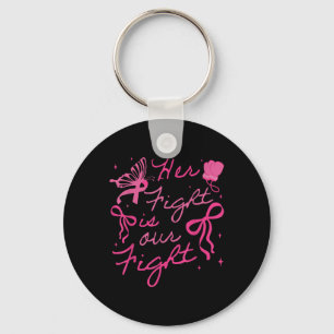 Her Fight Is Our Fight Breast Cancer Awareness We  Keychain
