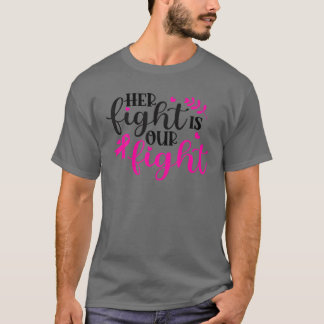Her Fight Is Our Fight Breast Cancer Warrior T-Shirt
