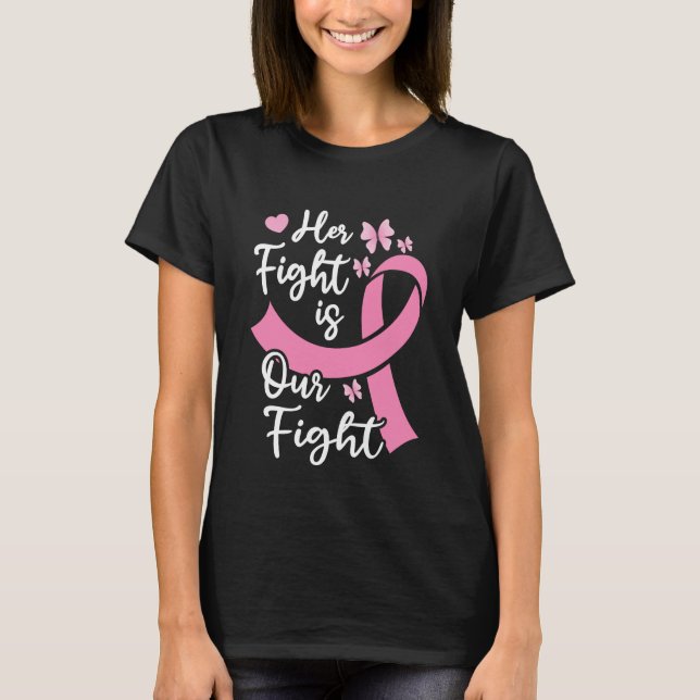 Her Fight Is Our Fight Cancer Family Support T-Shirt (Front)