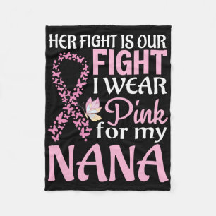 Her Fight Is Our Fight I Wear Pink For My Nana Bre Fleece Blanket