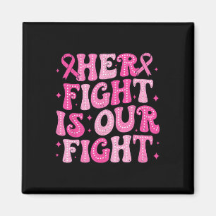 Her Fight Is Our Fight October Pink Breast Cancer Magnet