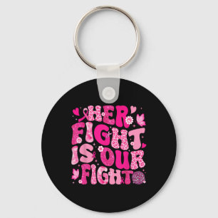 Her Fight Is Our Fight Pink Ribbon Breast Cancer A Keychain