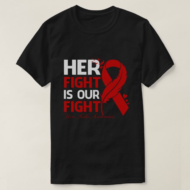 Her Fight Is Our My Fight HIV AIDS AWARENESS Ribbo T-Shirt (Design Front)