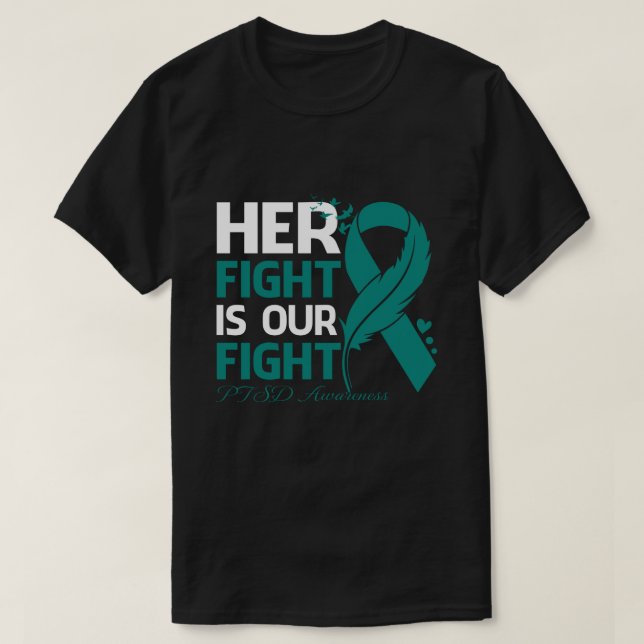 Her Fight Is Our My Fight PTSD AWARENESS Ribbon Fe T-Shirt (Design Front)