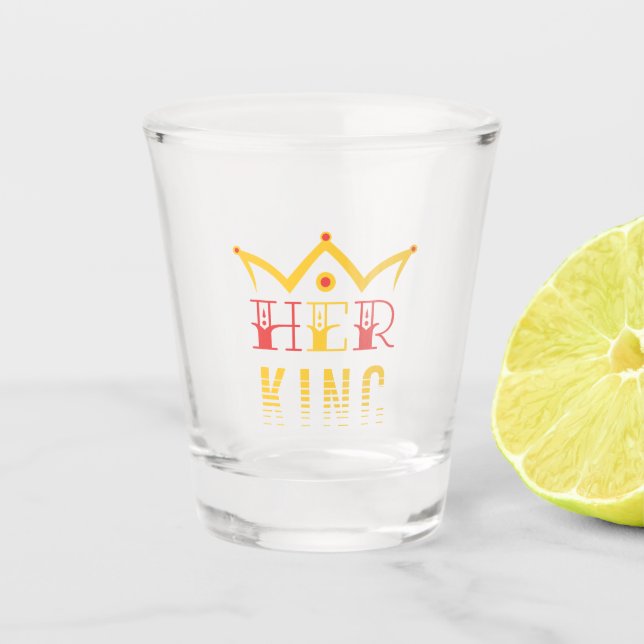 Her King Shot Glass (Front)