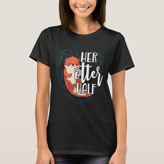 Her Otter Half Pun Romantic Couple Valentine's Day T-Shirt (Front)