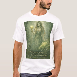 her power grows where the green things thrive T-Shirt