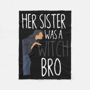 Her Sister Was A Witch Bro Funny Sister Warning  Fleece Blanket