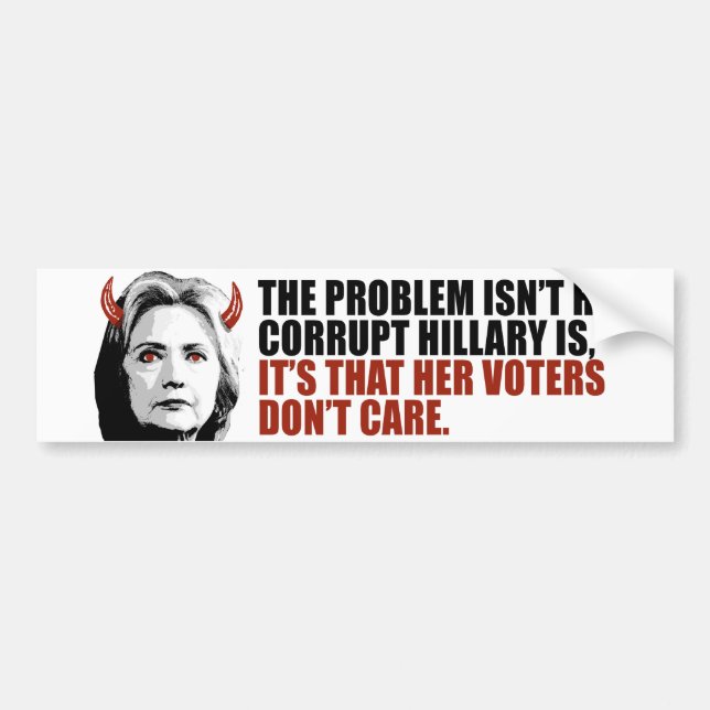 Her voters don't care - Devilish Hillary - -  Bumper Sticker (Front)