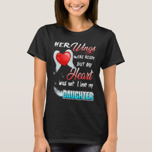Her Wings Were Ready But My Heart Was Not I Love M T-Shirt