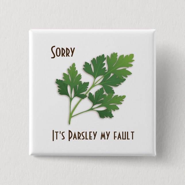 Herb Pun, Sorry It's Parsley My Fault Button (Front)