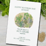 Herb Puns Funny Botanical Mother's Day Card<br><div class="desc">Make your mom smile this year with this funny and adorable hand drawn herb garden Mother's Day card. Customizable text reads, "Happy Mother's Day, Mom. You're really a sup-herb human" (Superb). Customizable signature reads, "Love You Until the End of Thyme". Make her giggle with these funny herb puns while letting...</div>
