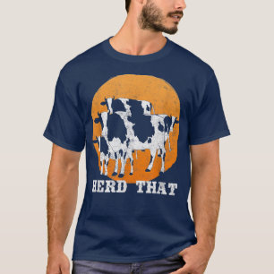 Herd That Cow Lovers Farmer  T-Shirt