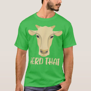 Herd That Cow Whisperer Cow Farming Animal Farmer T-Shirt