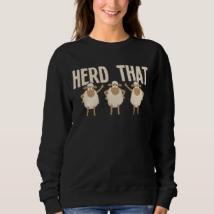 Herd That  Sheep Whisperer Herder Farmer Homestead Sweatshirt