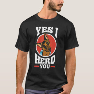 Herding Dogs German King Shepherd Yes I Herd You T-Shirt