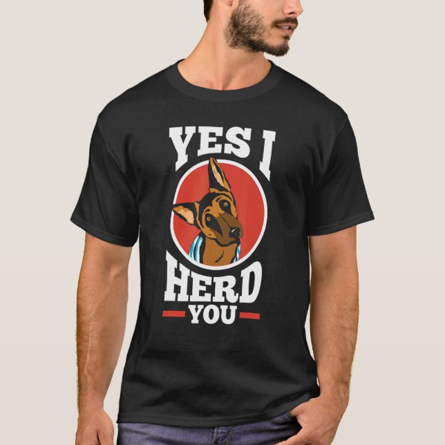 Herding Dogs German King Shepherd Yes I Herd You T-Shirt (Front)