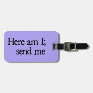 Here am I - Custom Luggage Tag