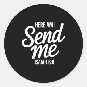 Here Am I Send Me Isaiah 6 8 Missionary Scripture Classic Round Sticker