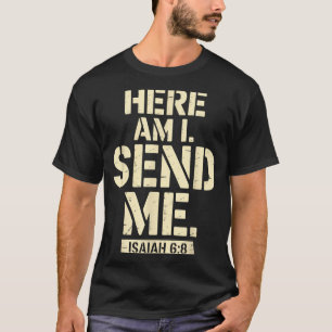 Here Am I Send Me Isaiah 6 8 Missionary Scripture  T-Shirt