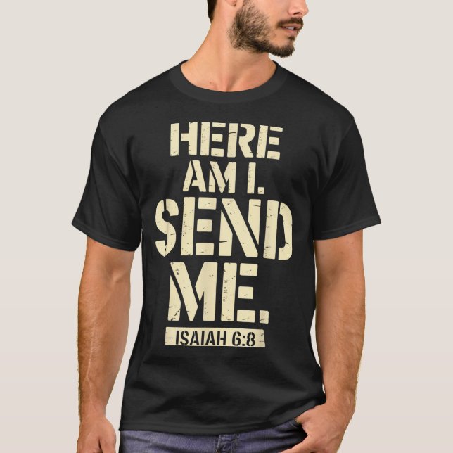 Here Am I Send Me Isaiah 6 8 Missionary Scripture  T-Shirt (Front)