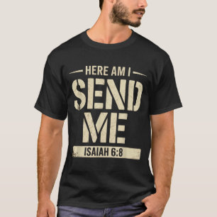 Here Am I Send Me Isaiah 6 8 Missionary Scripture  T-Shirt