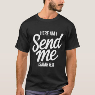 Here Am I Send Me Isaiah 6 8 Missionary Scripture T-Shirt