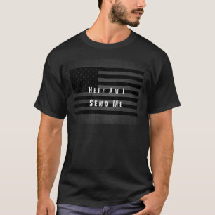 Here Am I Send Me Military Flag Shirt