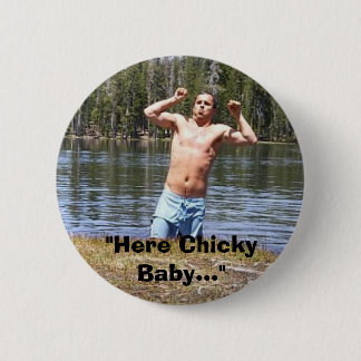 "Here Chicky Baby..." 2 Inch Round Button