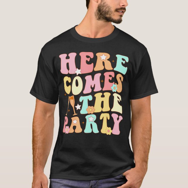 Here Come The Party Bride Groovy Bachelorette Matc T-Shirt (Front)
