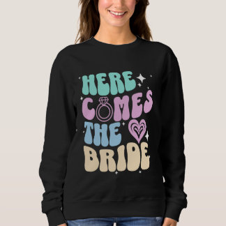 Here Comes The Bride Bachelorette Party Bridal Sho Sweatshirt