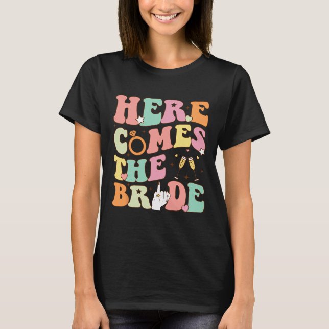 Here Comes The Bride Bachelorette Party Wedding We T-Shirt (Front)