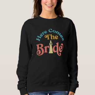 Here Comes The Bride Bridal Wedding Shower Idea Fo Sweatshirt