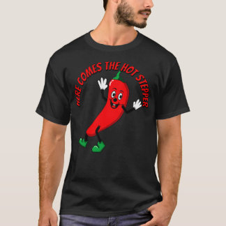 Here Comes the Hot Stepper Chili  T-Shirt