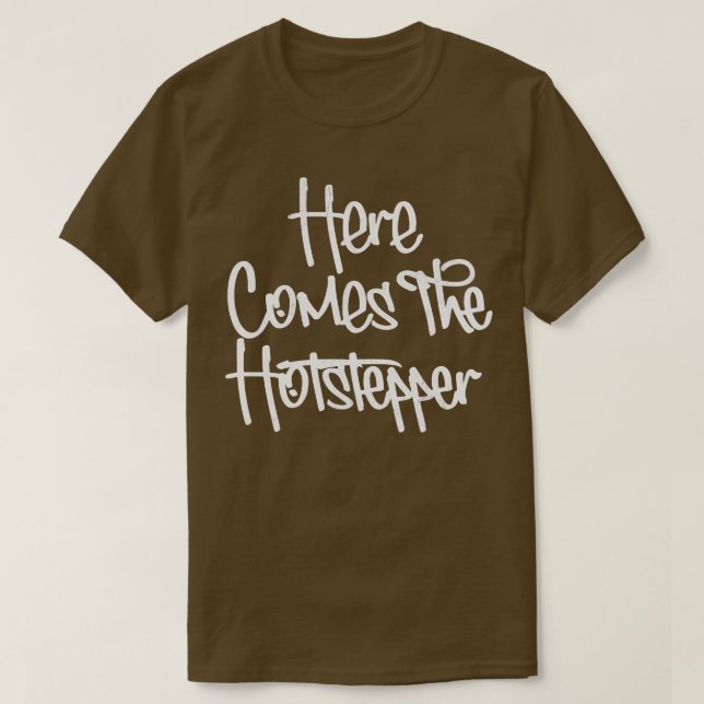 Here Comes The Hotstepper  1 T-Shirt (Design Front)