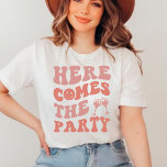 Here comes the part retro  Bachelorette wedding T- T-Shirt<br><div class="desc">Here comes the part retro  Bachelorette wedding</div>