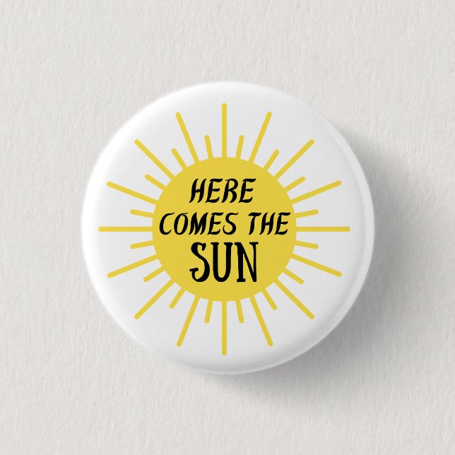 Here Comes The Sun  1 Inch Round Button (Front)