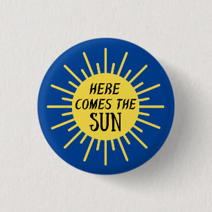 Here Comes The Sun 1 Inch Round Button