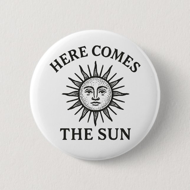 Here Comes The Sun 2 Inch Round Button (Front)